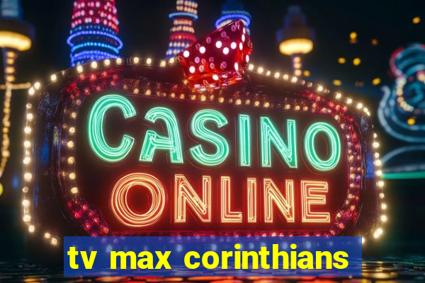tv max corinthians